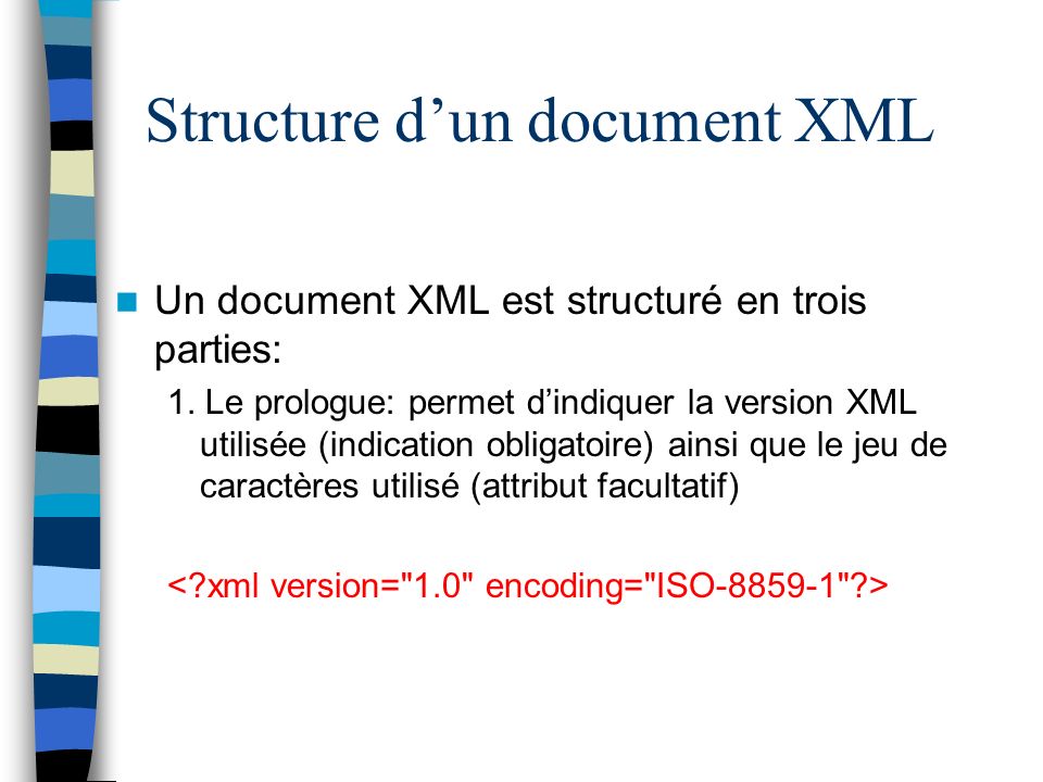Structure dun document XML Un document XML est structuré en trois parties: 1.