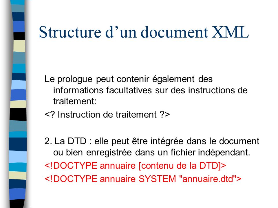 Structure dun document XML Le prologue peut contenir également des informations facultatives sur des instructions de traitement: 2.