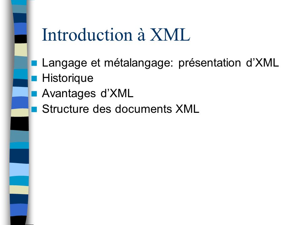 Introduction à XML Langage et métalangage: présentation dXML Historique Avantages dXML Structure des documents XML
