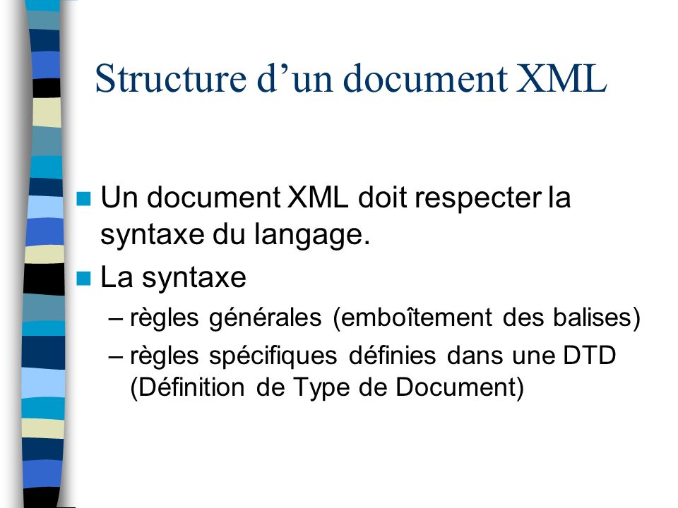 Structure dun document XML Un document XML doit respecter la syntaxe du langage.