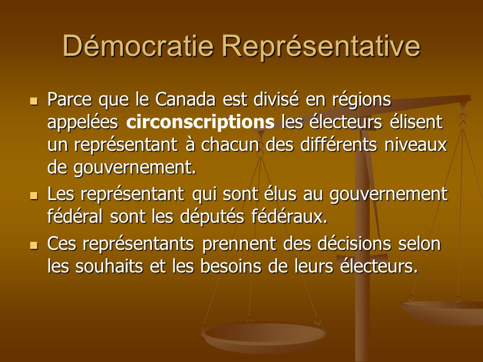 Démocratie Représentative Parce que le Canada est divisé en régions appelées les électeurs élisent un représentant à chacun des différents niveaux de gouvernement.