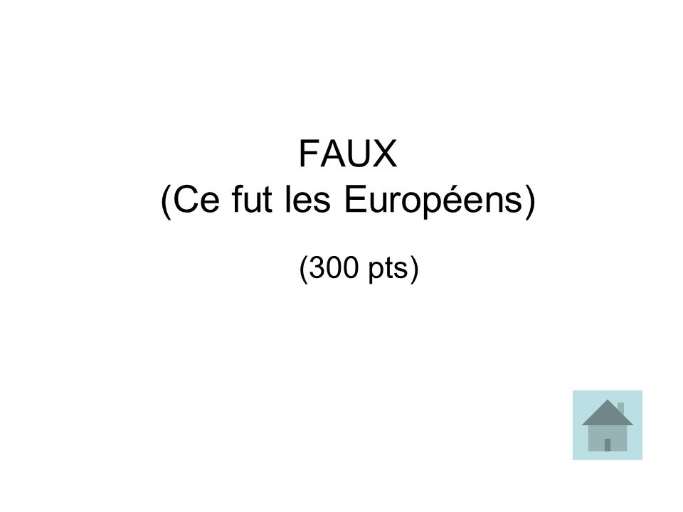 FAUX (Ce fut les Européens) (300 pts)
