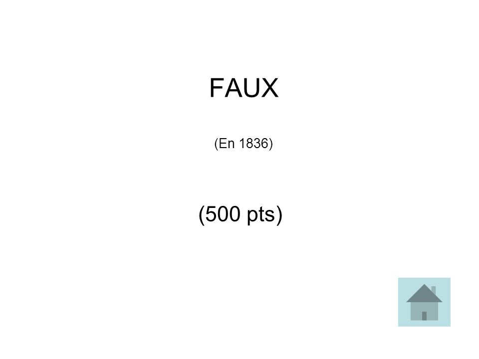 FAUX (En 1836) (500 pts)