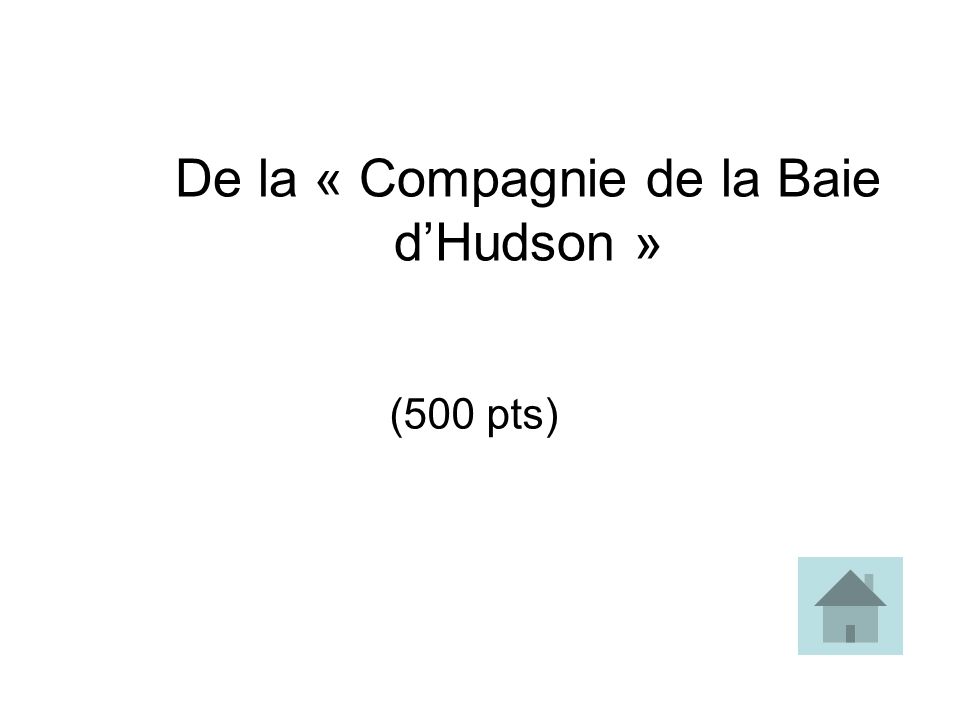 De la « Compagnie de la Baie dHudson » (500 pts)