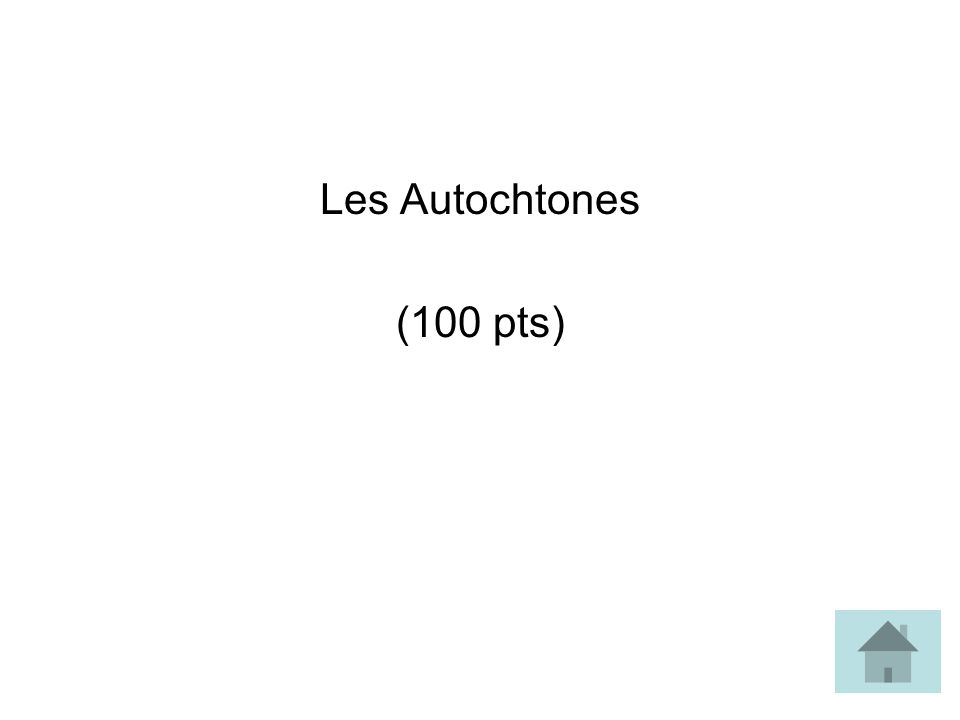 Les Autochtones (100 pts)