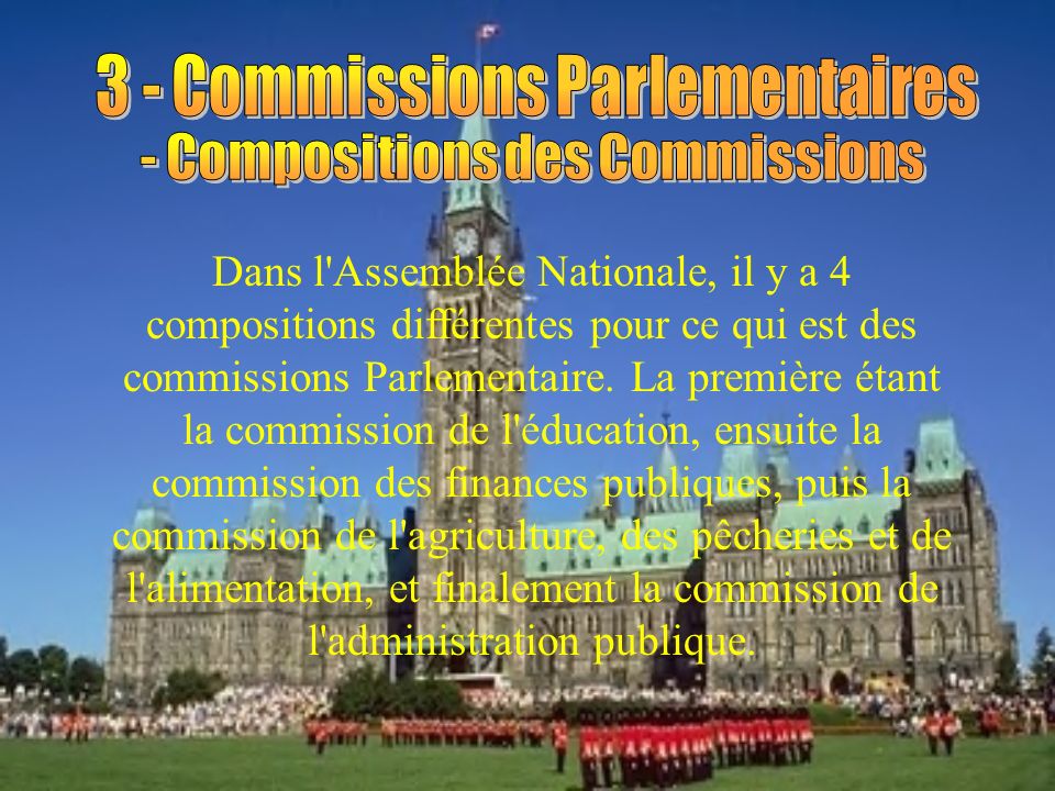 Dans l Assemblée Nationale, il y a 4 compositions différentes pour ce qui est des commissions Parlementaire.
