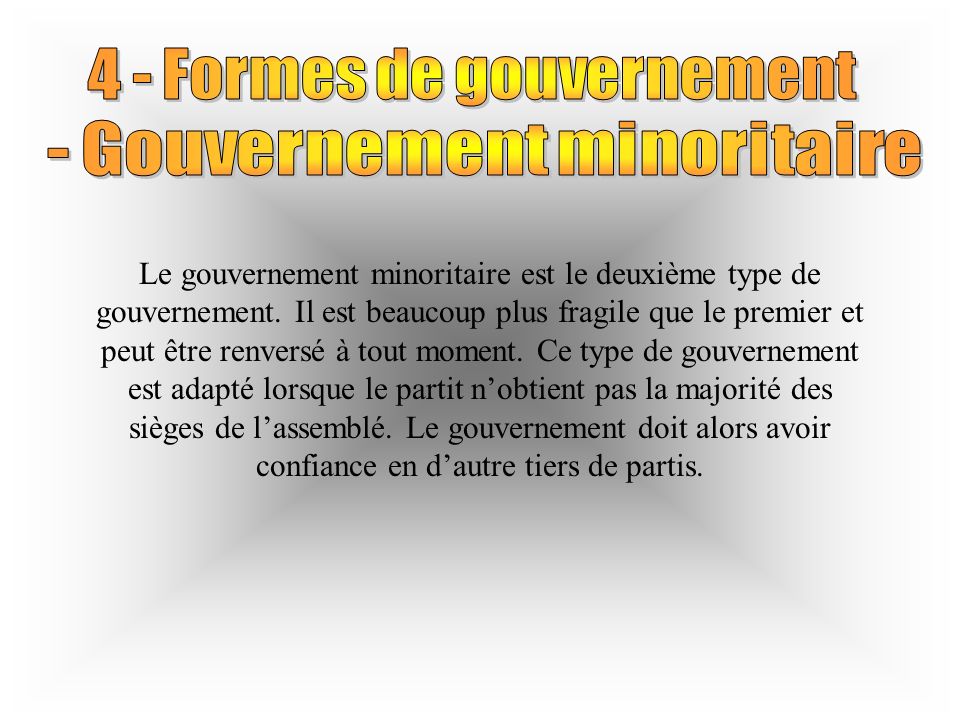 Le gouvernement minoritaire est le deuxième type de gouvernement.