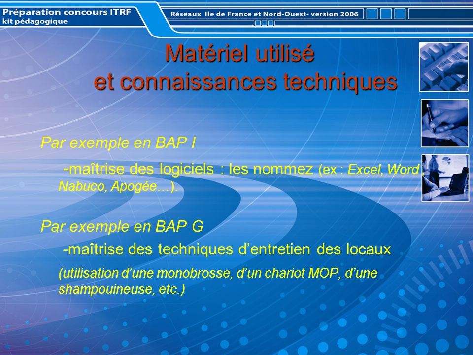 Matériel utilisé et connaissances techniques Matériel utilisé et connaissances techniques Par exemple en BAP I - maîtrise des logiciels : les nommez (ex : Excel, Word, Nabuco, Apogée…).