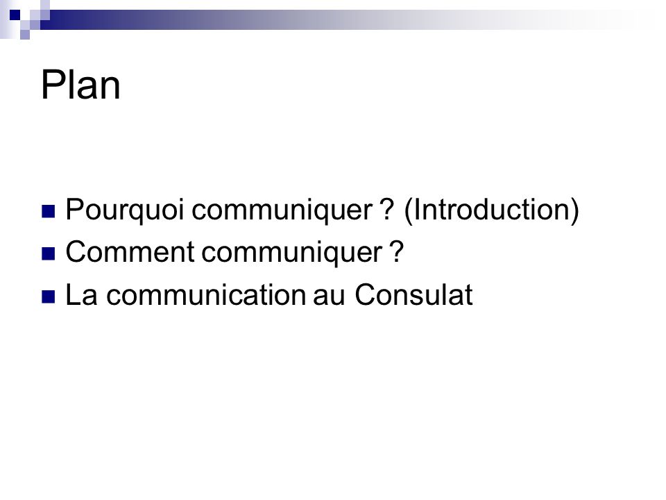 Plan Pourquoi communiquer (Introduction) Comment communiquer La communication au Consulat