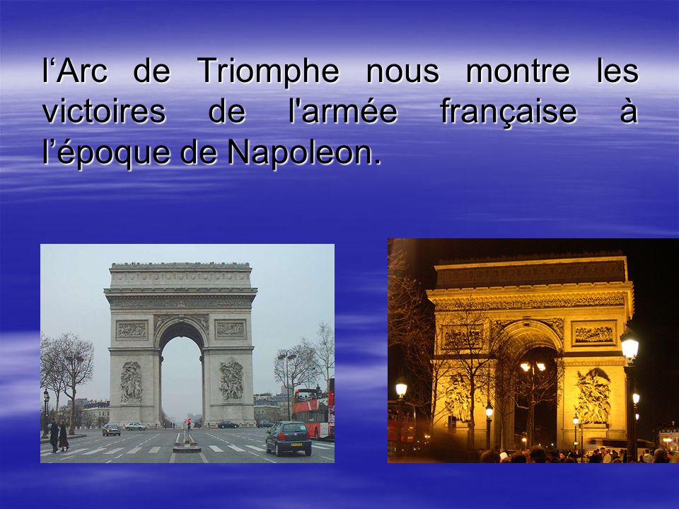 lArc de Triomphe nous montre les victoires de l armée française à lépoque de Napoleon.