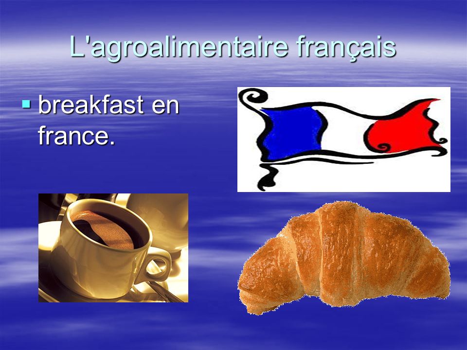 L agroalimentaire français breakfast en france. breakfast en france.