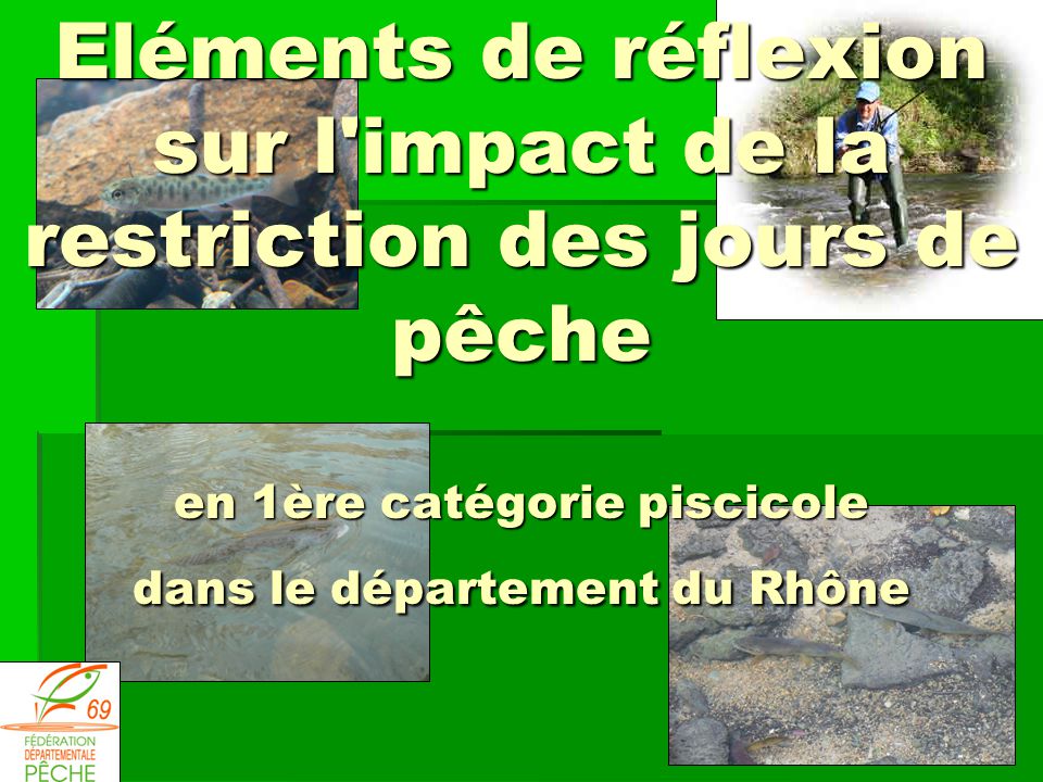Eléments de réflexion sur l impact de la restriction des jours de pêche en 1ère catégorie piscicole dans le département du Rhône