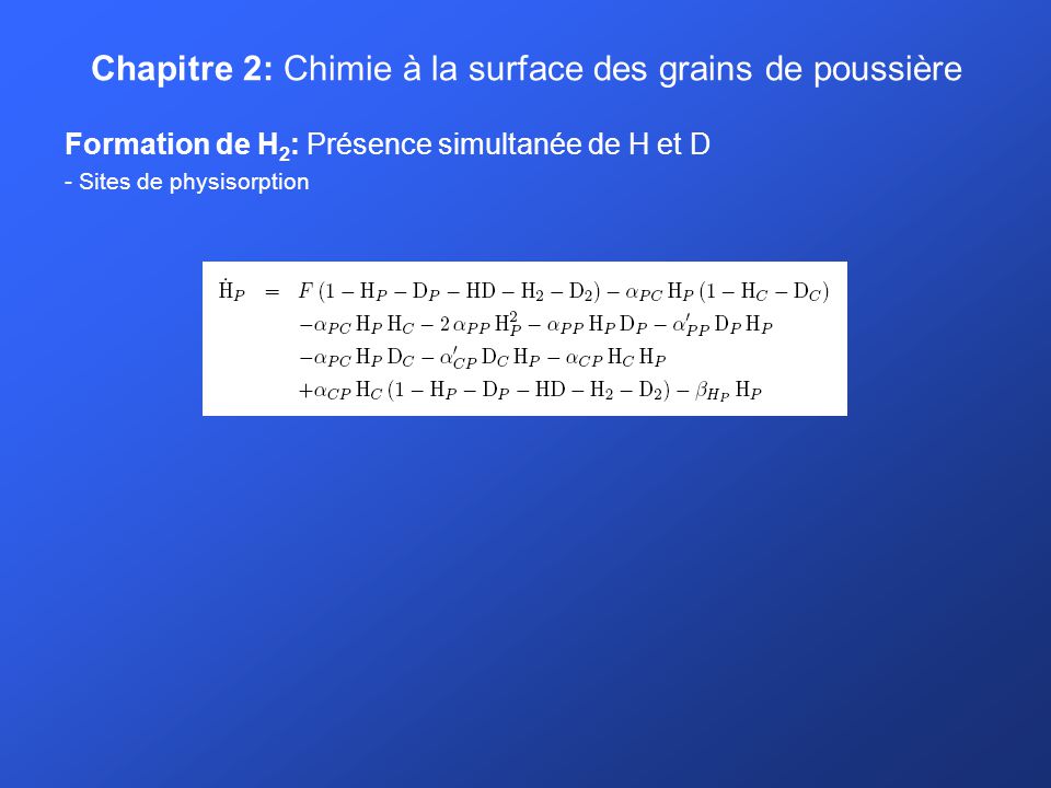 Chapitre 2: Chimie à la surface des grains de poussière Formation de H 2 : Présence simultanée de H et D - Sites de physisorption