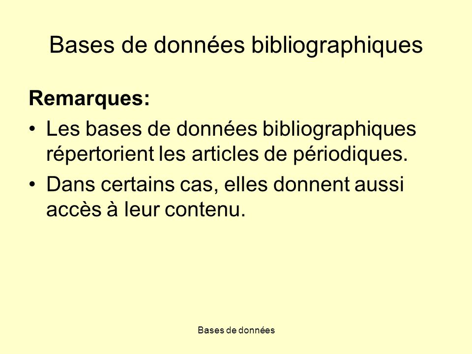Bases de données Bases de données bibliographiques Remarques: Les bases de données bibliographiques répertorient les articles de périodiques.