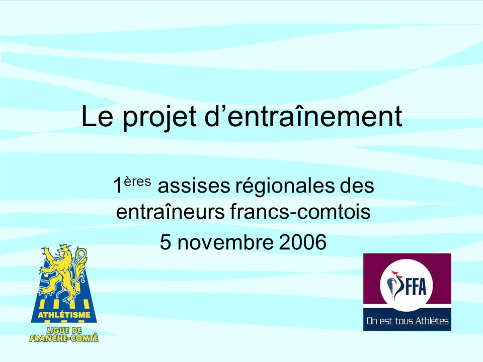 Le projet dentraînement 1 ères assises régionales des entraîneurs francs-comtois 5 novembre 2006