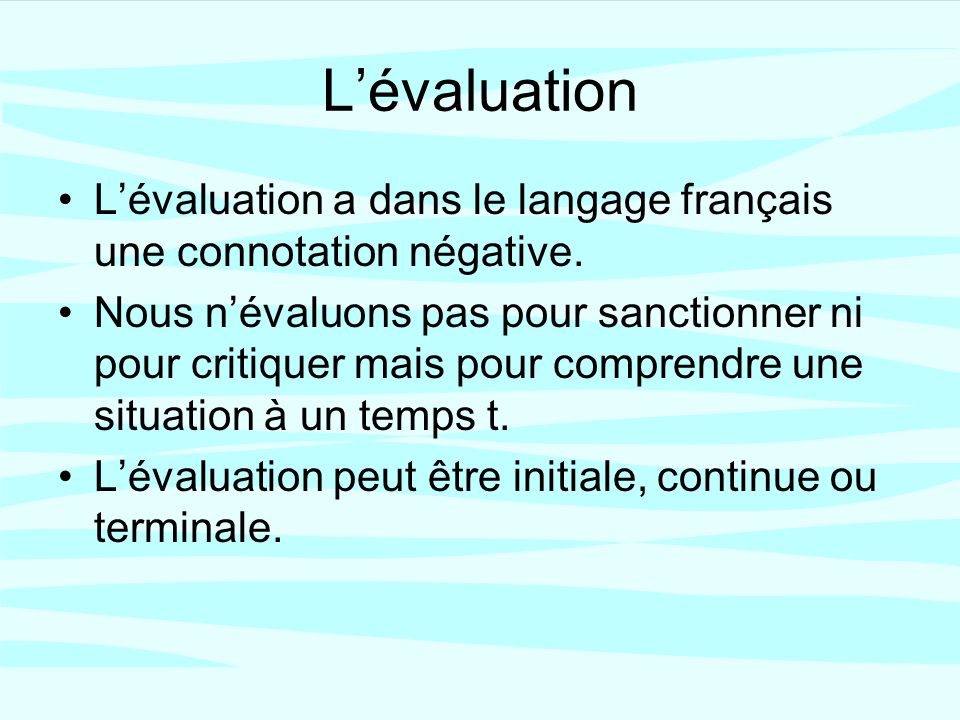 Lévaluation Lévaluation a dans le langage français une connotation négative.