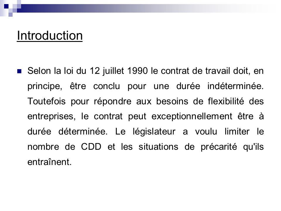 Introduction Selon la loi du 12 juillet 1990 le contrat de travail doit, en principe, être conclu pour une durée indéterminée.