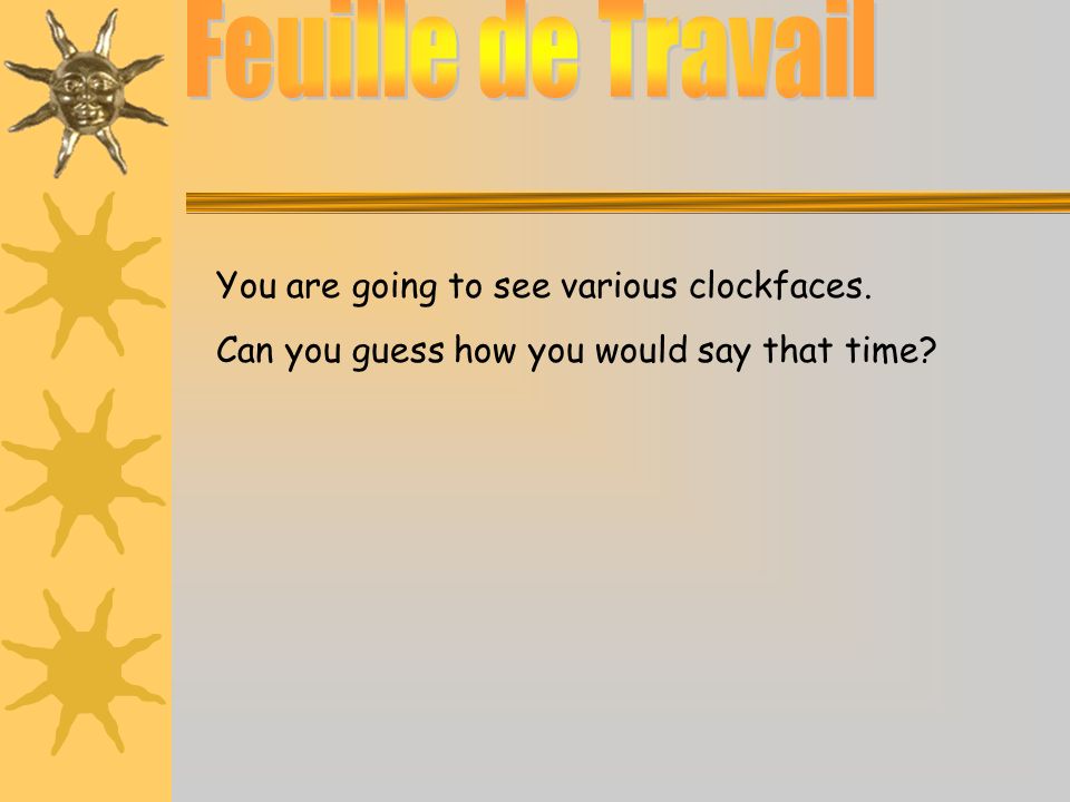 You are going to see various clockfaces. Can you guess how you would say that time