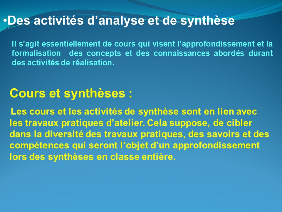 Cours et synthèses : Les cours et les activités de synthèse sont en lien avec les travaux pratiques d’atelier.