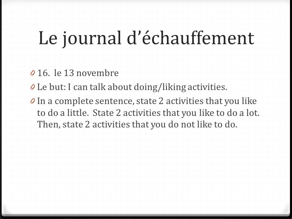 Le journal d’échauffement le 13 novembre 0 Le but: I can talk about doing/liking activities.