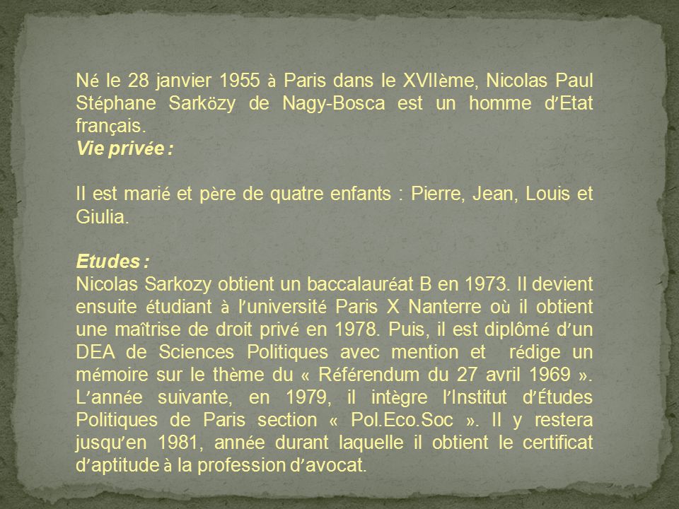 N é le 28 janvier 1955 à Paris dans le XVII è me, Nicolas Paul St é phane Sark ö zy de Nagy-Bosca est un homme d ’ Etat fran ç ais.