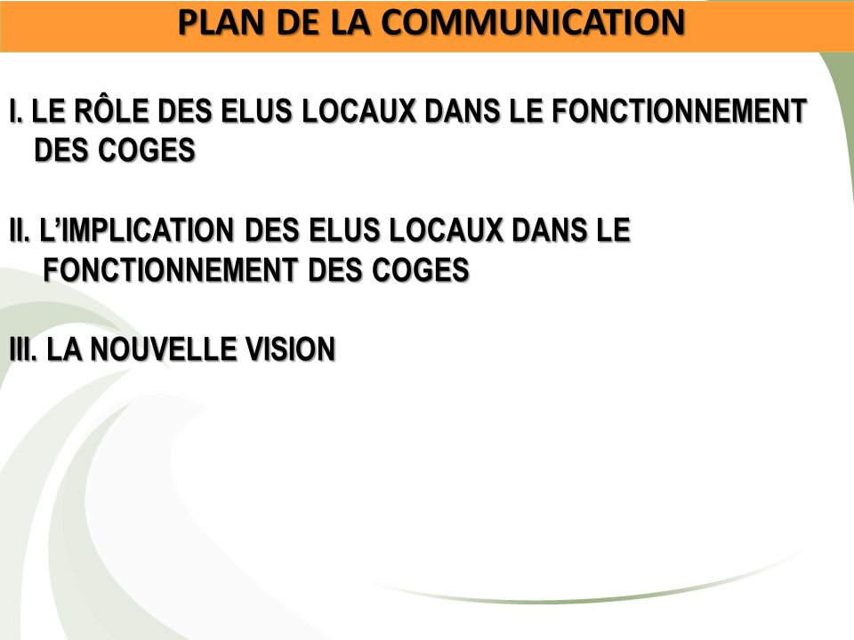 PLAN DE LA COMMUNICATION I. LE RÔLE DES ELUS LOCAUX DANS LE FONCTIONNEMENT DES COGES II.