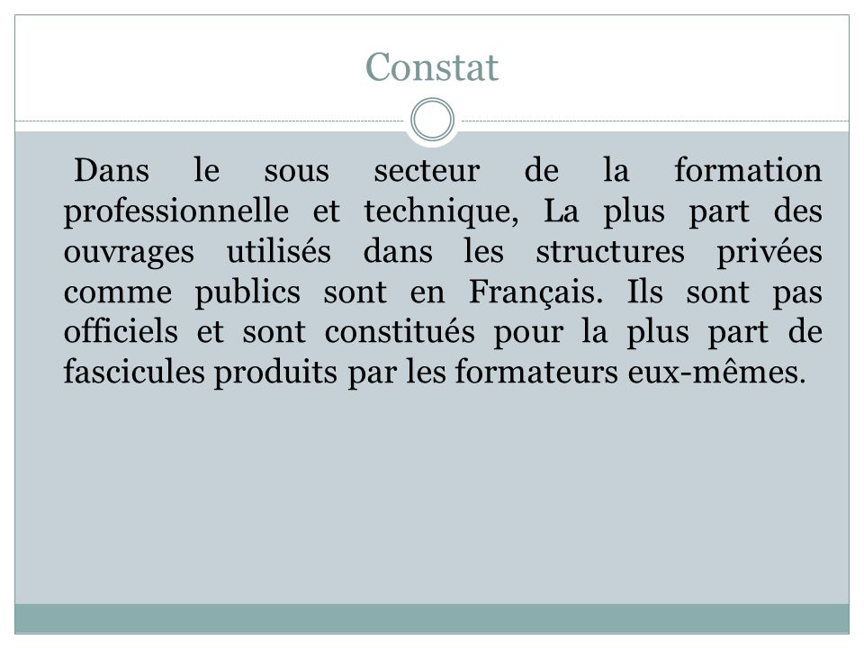 Constat Dans le sous secteur de la formation professionnelle et technique, La plus part des ouvrages utilisés dans les structures privées comme publics sont en Français.