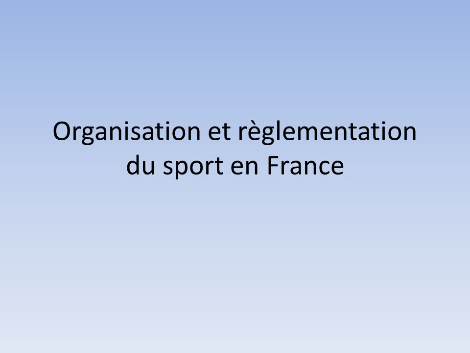 Organisation et règlementation du sport en France