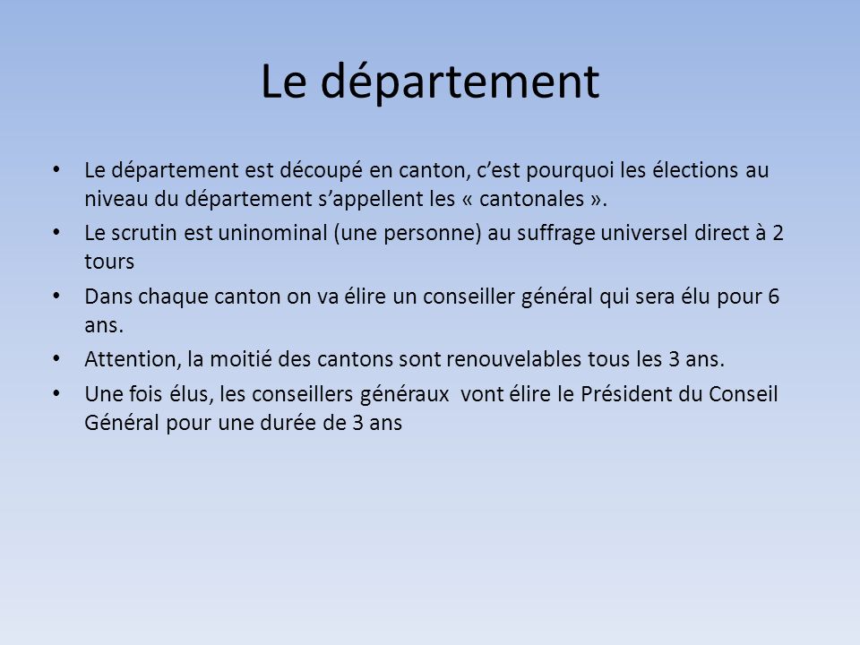Le département Le département est découpé en canton, c’est pourquoi les élections au niveau du département s’appellent les « cantonales ».