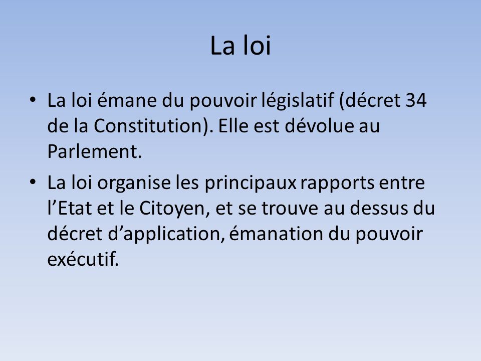 La loi La loi émane du pouvoir législatif (décret 34 de la Constitution).