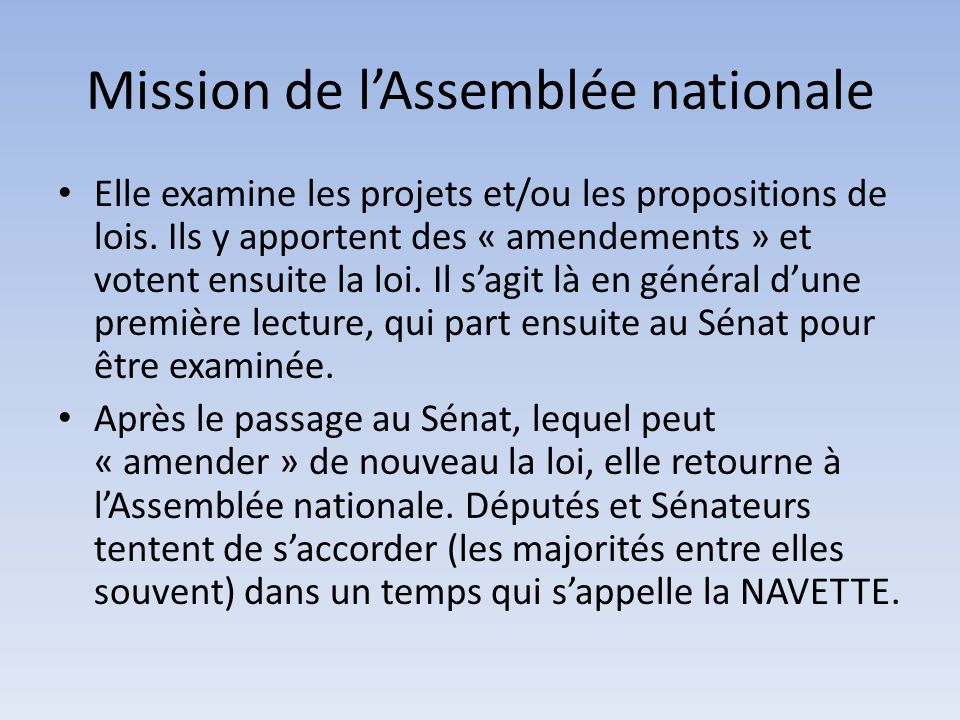 Mission de l’Assemblée nationale Elle examine les projets et/ou les propositions de lois.