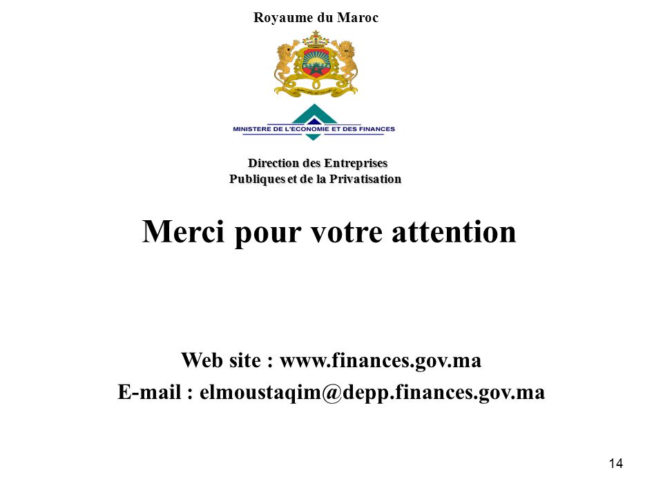14 Web site :     Merci pour votre attention Royaume du Maroc Direction des Entreprises Publiques et de la Privatisation