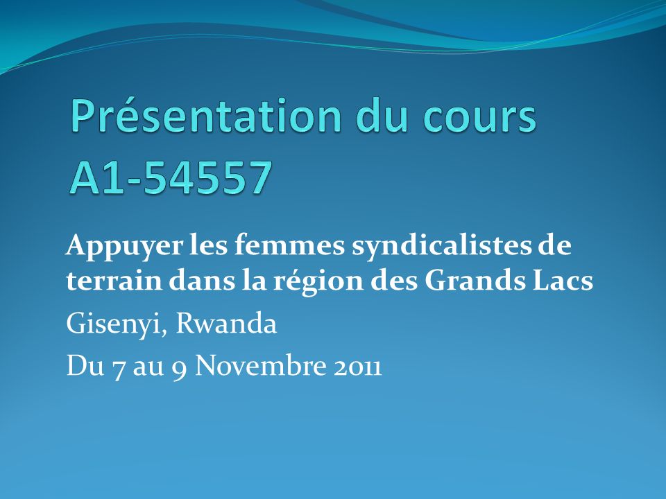 Appuyer les femmes syndicalistes de terrain dans la région des Grands Lacs Gisenyi, Rwanda Du 7 au 9 Novembre 2011