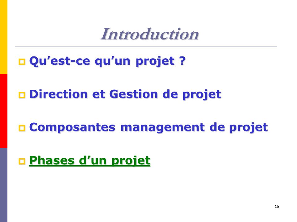 15 Introduction  Qu’est-ce qu’un projet .