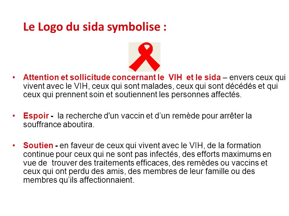Le Logo du sida symbolise : Attention et sollicitude concernant le VIH et le sida – envers ceux qui vivent avec le VIH, ceux qui sont malades, ceux qui sont décédés et qui ceux qui prennent soin et soutiennent les personnes affectés.