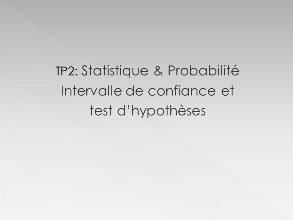 TP2: Statistique & Probabilité Intervalle de confiance et test d’hypothèses