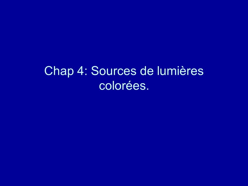 Chap 4: Sources de lumières colorées.