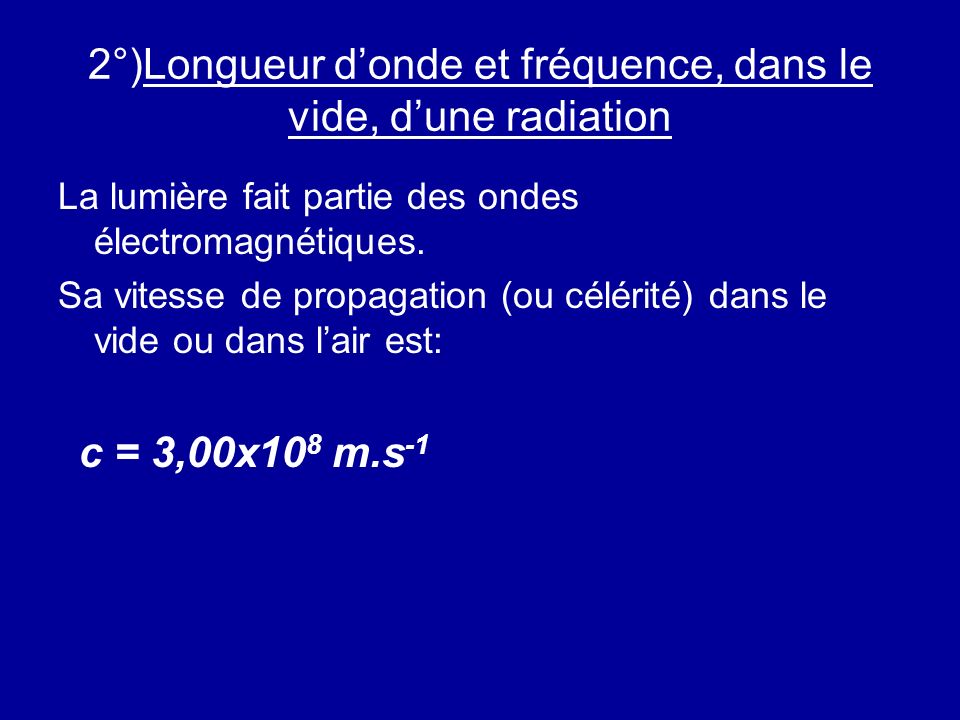2°)Longueur d’onde et fréquence, dans le vide, d’une radiation La lumière fait partie des ondes électromagnétiques.