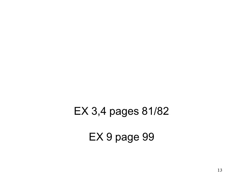 13 EX 3,4 pages 81/82 EX 9 page 99