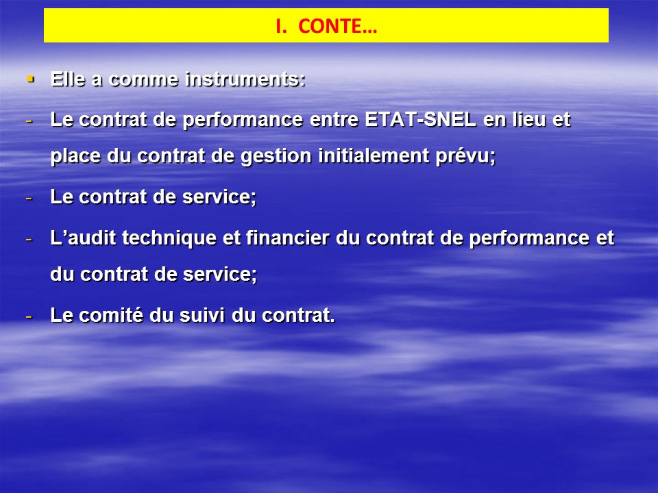  Elle a comme instruments: -Le contrat de performance entre ETAT-SNEL en lieu et place du contrat de gestion initialement prévu; -Le contrat de service; -L’audit technique et financier du contrat de performance et du contrat de service; -Le comité du suivi du contrat.