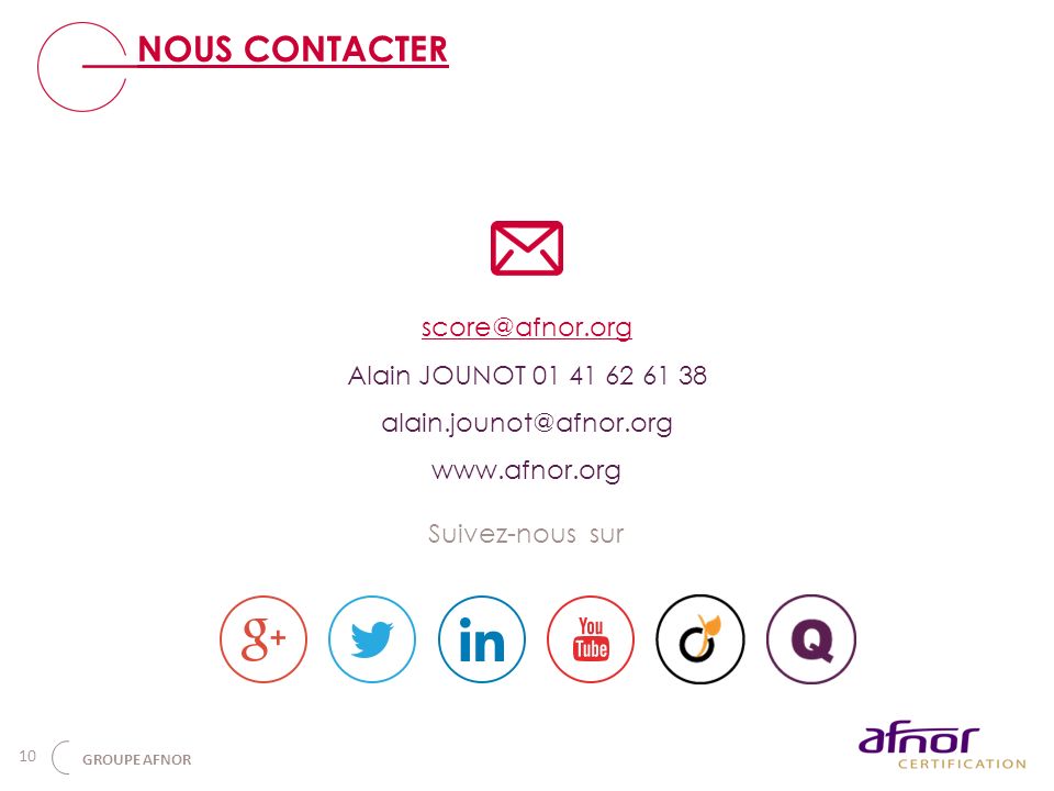 10 NOUS CONTACTER Alain JOUNOT Suivez-nous sur GROUPE AFNOR