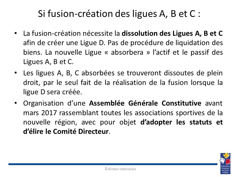 Si fusion-création des ligues A, B et C : En collaboration quotidienne avec La fusion-création nécessite la dissolution des Ligues A, B et C afin de créer une Ligue D.