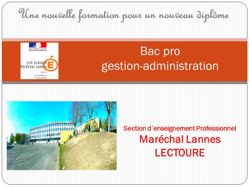 Bac pro gestion-administration Section d’enseignement Professionnel Maréchal Lannes LECTOURE Une nouvelle formation pour un nouveau diplôme