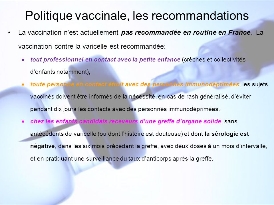 Politique vaccinale, les recommandations La vaccination n’est actuellement pas recommandée en routine en France.