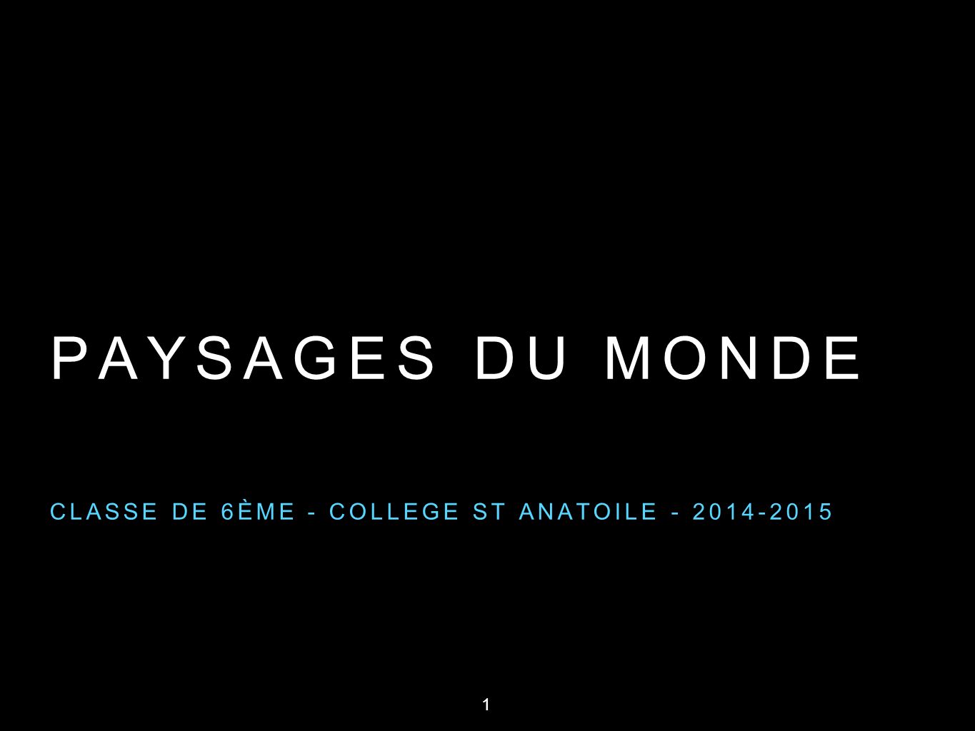 PAYSAGES DU MONDE CLASSE DE 6ÈME - COLLEGE ST ANATOILE