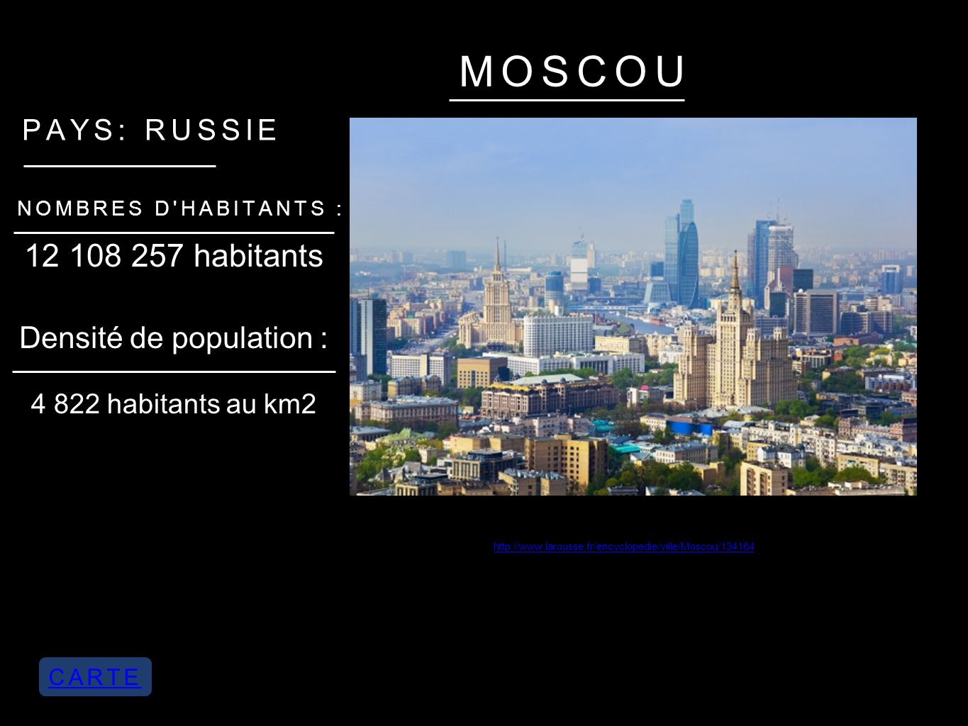 MOSCOU PAYS: RUSSIE NOMBRES D HABITANTS : habitants habitants au km2 Densité de population :   CARTE