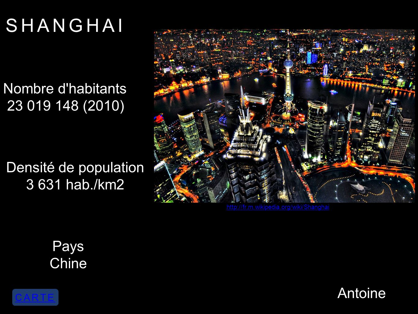 SHANGHAI Nombre d habitants (2010) Densité de population hab./km2 Pays Chine   Antoine CARTE