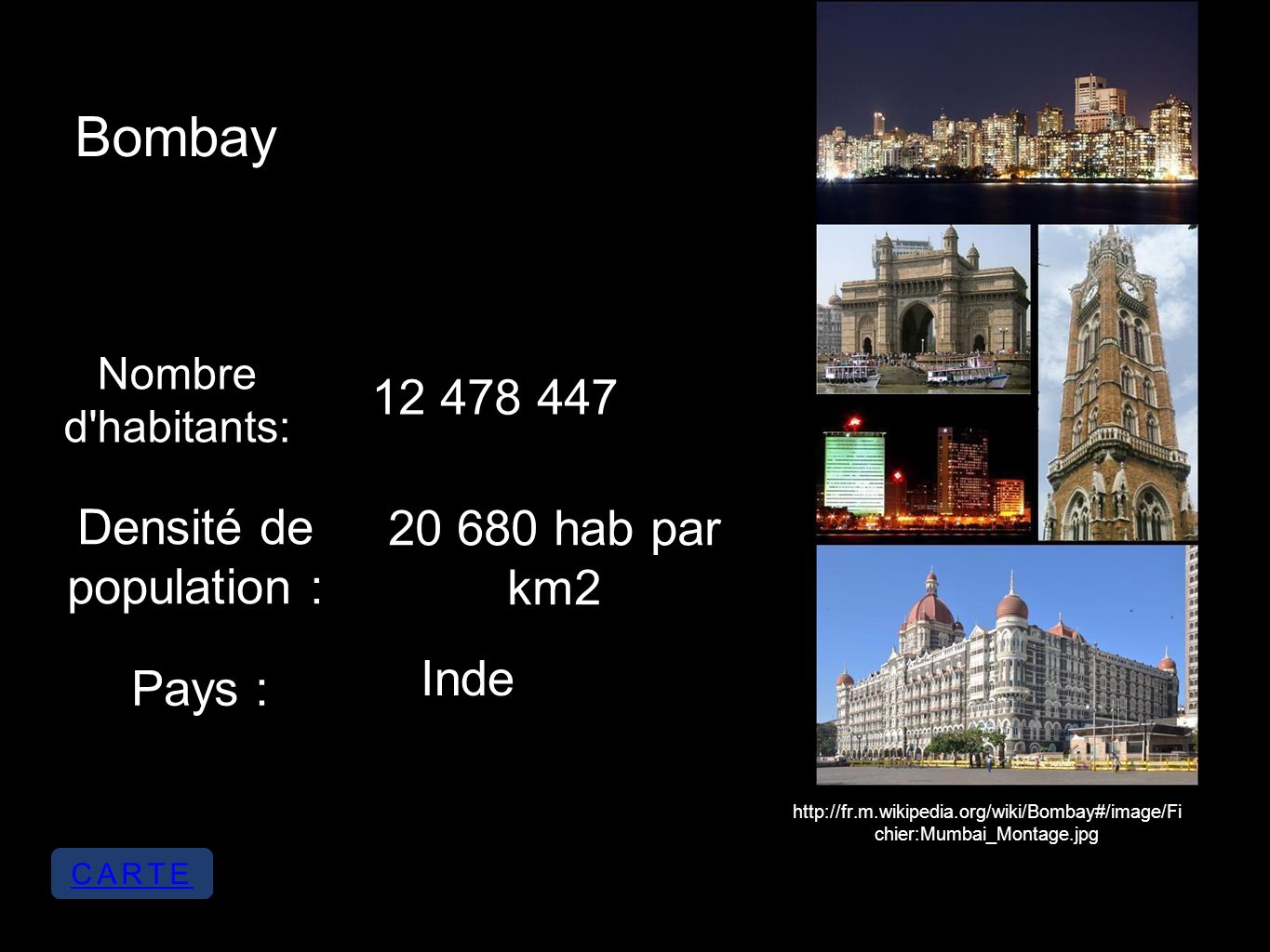 Bombay Nombre d habitants: Densité de population : hab par km2 Pays : Inde   chier:Mumbai_Montage.jpg CARTE