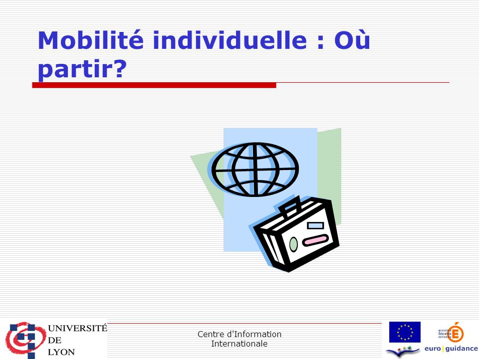 Centre d Information Internationale Mobilité individuelle : Où partir