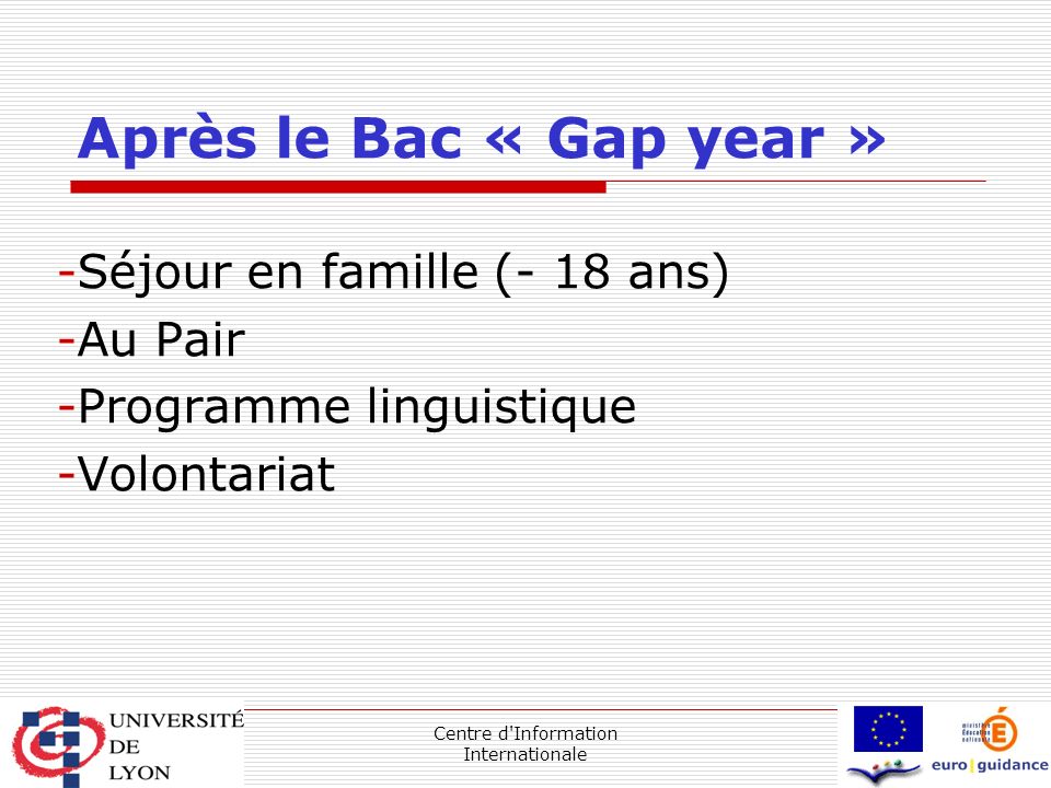 Centre d Information Internationale Après le Bac « Gap year » -Séjour en famille (- 18 ans) -Au Pair -Programme linguistique -Volontariat